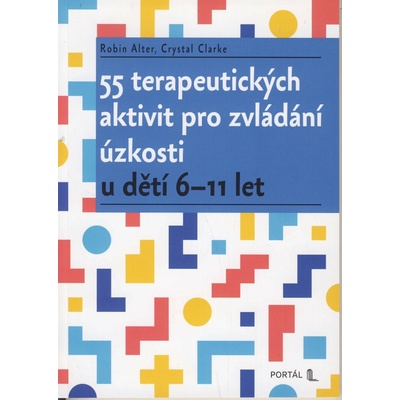 55 terapeutických aktivit pro zvládání úzkosti - Robin Alter, Crystal Clarke