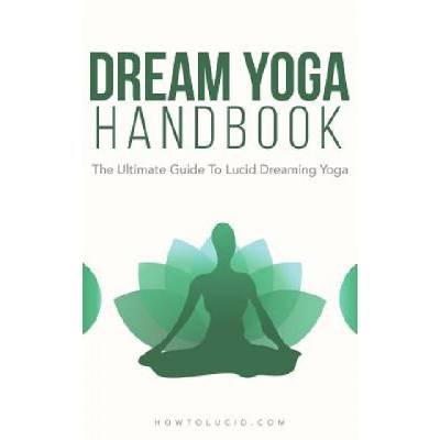 Dream Yoga Handbook: The Ultimate Guide To Lucid Dreaming Yoga | Stefan Z