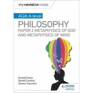 My Revision Notes: AQA A-level Philosophy Paper 2 Metaphysics of God and Metaphysics of mind | Dan Cardinal, Gerald Jones, Jeremy Hayward (ISBN: 9781510452008)