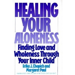 Healing Your Aloneness Finding Love and Wholeness Through Your Inner Chi ld | Margaret Paul (ISBN: 9780062501493)
