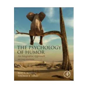 Psychology of Humor | Martin, Rod A. (Professor Emeritus, Department of Psychology, University of Western Ontario, London, Canada), Ford, Thomas (Professor, Department of Psychology, Western Carolina University, Cullowhee (ISBN: 9780128121436)