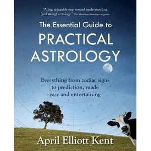 The Essential Guide to Practical Astrology: Everything from zodiac signs to prediction, made easy and entertaining (ISBN: 9780692683576)