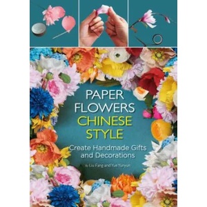 Paper Flowers Chinese Style | Fang Liu, Yunyun Yue (ISBN: 9781602200302)