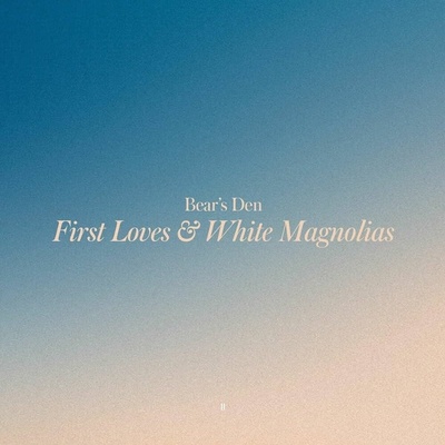 BEARS DEN - FIRST LOVES & WHITE MAGNOLIAS LP