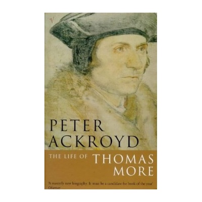 Life of Thomas More Ackroyd Peter