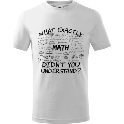 What exactly didnt you understand Math tričko dětské bavlněné bílá