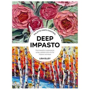 Palette Knife Painting: Deep Impasto | Elley, Lisa (ISBN: 9780760382165)