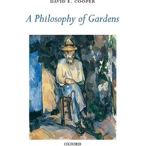 Philosophy of Gardens | David E Cooper (2008)