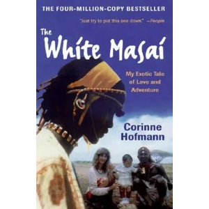 The White Masai: My Exotic Tale of Love and Adventure | Corinne Hofmann, Peter Millar (ISBN: 9780061131530)