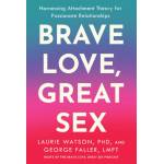 Penguin Publishing Group Brave Love, Great Sex | George Faller