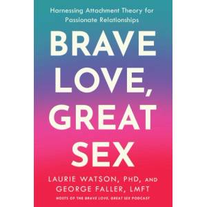 Penguin Publishing Group Brave Love, Great Sex | George Faller