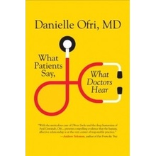 What Patients Say, What Doctors Hear M.D. Danielle OfriPaperback