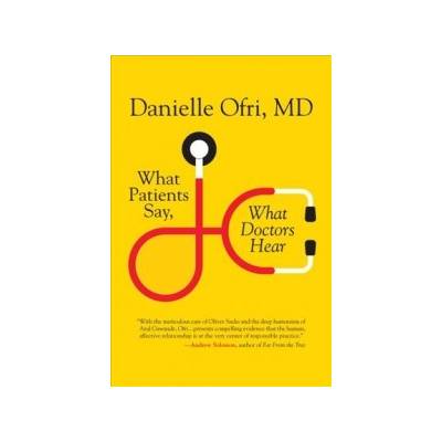 What Patients Say, What Doctors Hear M.D. Danielle OfriPaperback