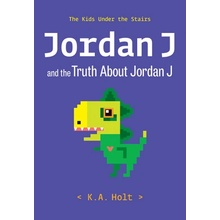 Jordan J and the Truth about Jordan J: The Kids Under the Stairs Holt K. a.