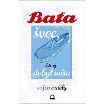 Baťa švec, který dobyl světa