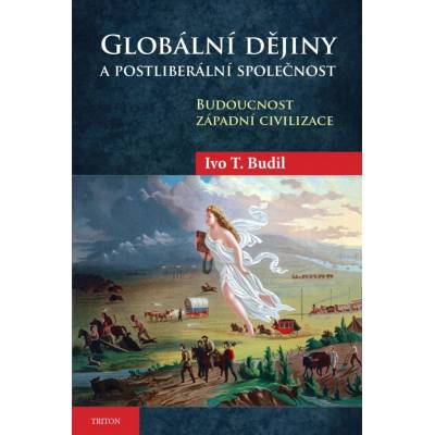 Globální dějiny a postliberální společnost - Ivo T. Budil