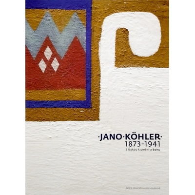 Jano Kohler 1873-1941. S láskou k umění a Bohu | Mgr. Silvie Malíková