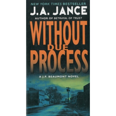 Without Due Process: A J.P. Beaumont Novel - (Jance J. A.)(Mass Market Paperbound) – Zboží Mobilmania