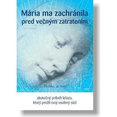 Mária ma zachránila pred večným zatratením - Skutočný príbeh kňaza, ktorý prežil svoj osobný súd