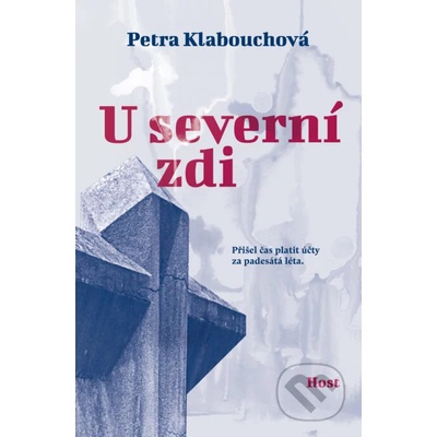 U severní zdi - Přišel čas platit účty za padesátá léta - Petra Klabouchová