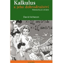 Kalkulus a jeho dobrodružství - Matematika pro odvážné - David Acheson