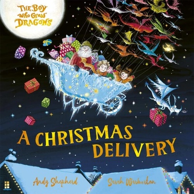 The Boy Who Grew Dragons: A Christmas Delivery - Andy Shepherd, Templar Books