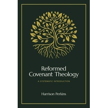 Reformed Covenant Theology A Systematic Introduction - Perkins Harrison