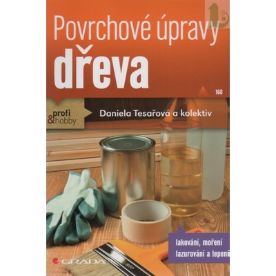 Povrchové úpravy dřeva - Lakování, moření, lazurování a lepení - Tesařová - Kniha
