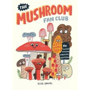 Mushroom Fan Club | Elise Gravel (ISBN: 9781770463226)