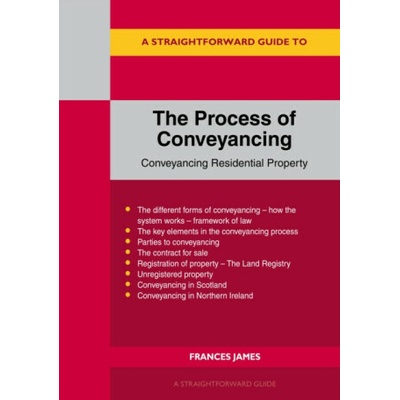 A Straightforward Guide to the Process of Conveyancing - Frances James