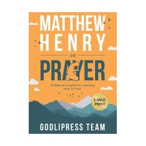 Matthew Henry on Prayer | GodliPress Team (ISBN: 9788419204677)