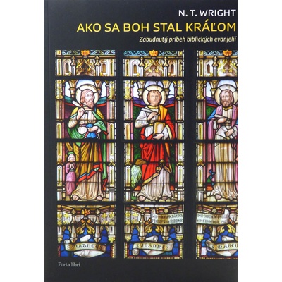 Ako sa Boh stal kráľom - N.T. Wright
