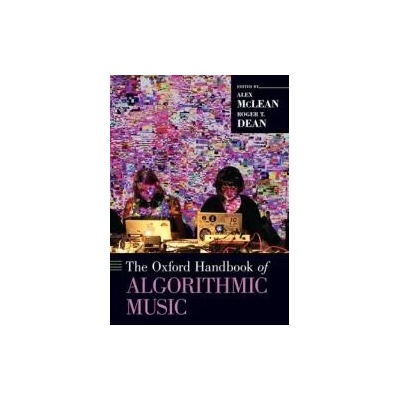 Oxford Handbook of Algorithmic Music | Alex McLean, Roger T. Dean