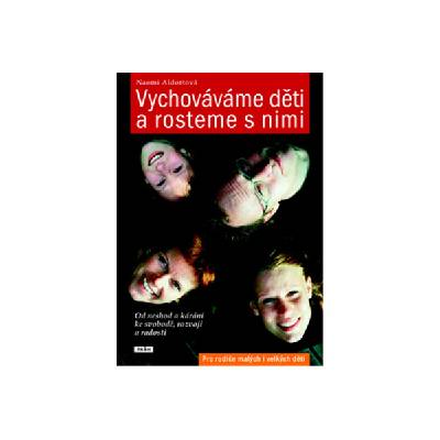 Vychováváme děti a rosteme s nimi - Od neshod a kárání ke svobodě, rozvoji a radosti - Naomi Aldort