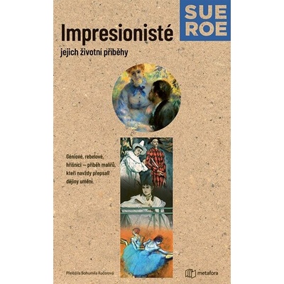 Impresionisté Jejich životní příběhy - Sue Roe