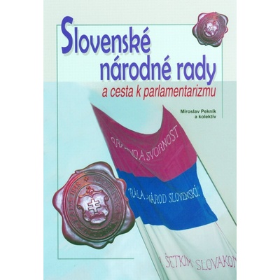 Slovenské národné rady a cesta k parlamentarizmu - Miroslav Pekník a kol.
