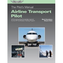 The Pilot's Manual: Airline Transport Pilot: All the Aeronautical Knowledge Required for the Atp Certification Training Program Dusenbury Mark