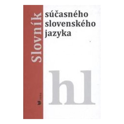 SLOVNÍK SÚČASNÉHO SLOVENSKÉHO JAZYKA HL - Alexandra Jarošová; Klára Buzássyová