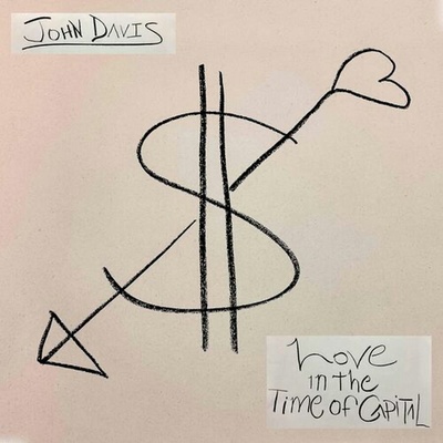 John Davis - LOVE IN THE TIME OF CAPITAL Vinyl