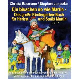 Ein bisschen so wie Martin - Das große Kindergarten-Buch für Herbst und Sankt Martin | Christa Baumann, Stephen Janetzko (ISBN: 9783957220646)