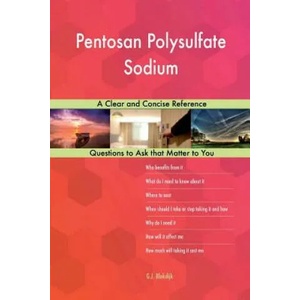Pentosan Polysulfate Sodium; A Clear and Concise Reference | G J Blokdijk (ISBN: 9781984399403)