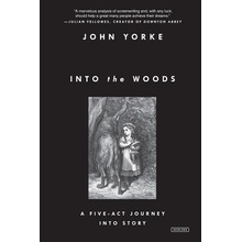 Into the Woods: A Five-Act Journey Into Story Yorke John Paperback