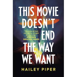 This Movie Doesn't End the Way We Want | Hailey Piper (ISBN: 9781835411483)