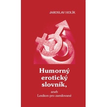 Humorný erotický slovník, aneb Lexikon pro zamilované - Jaroslav Holík