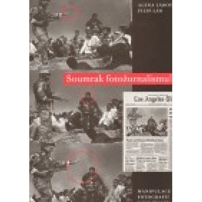 Soumrak fotožurnalismu ? Manipulace fotografií v digitální éře - Filip Láb, Alena Lábová