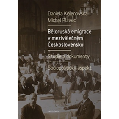 Běloruská emigrace v meziválečném Československu. - Daniela Kolenovská