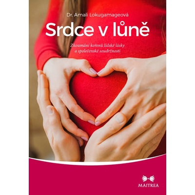 Srdce v lůně - Zkoumání kořenů lidské lásky a společenské soudržnosti - Lokugamageová Amali