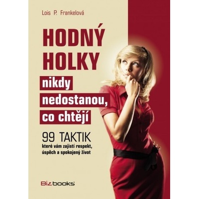Hodný holky nikdy nedostanou, co chtějí - Lois P. Frankelová, Carol Frohlin
