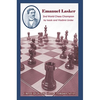 Emanuel Lasker: Second World Chess Champion | Isaak Linder, Vladimir Linder, Andy Soltis