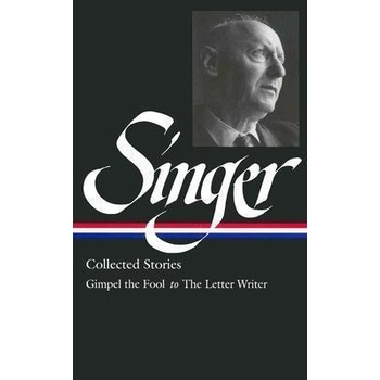 Isaac Bashevis Singer: Collected Stories I: Gimpel the Fool to the Letter Writer: Gimpel the Fool to Seance Singer Isaac BashevisPevná vazba